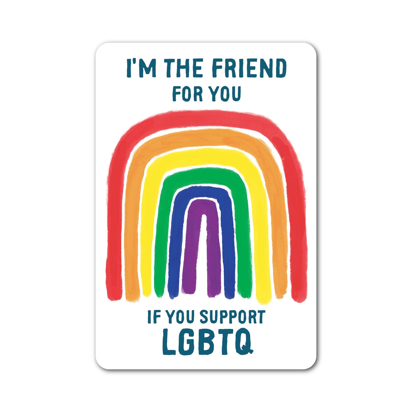 Rainbow LGBTQ support sticker with the phrase I’m the friend for you.